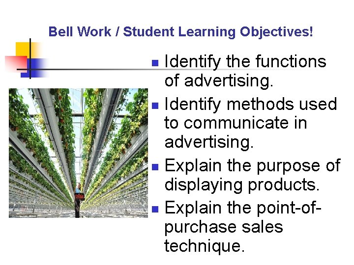 Bell Work / Student Learning Objectives! Identify the functions of advertising. n Identify methods