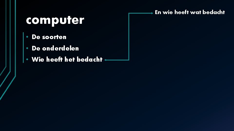 computer • De soorten • De onderdelen • Wie heeft het bedacht En wie computer • De soorten • De onderdelen • Wie heeft het bedacht En wie