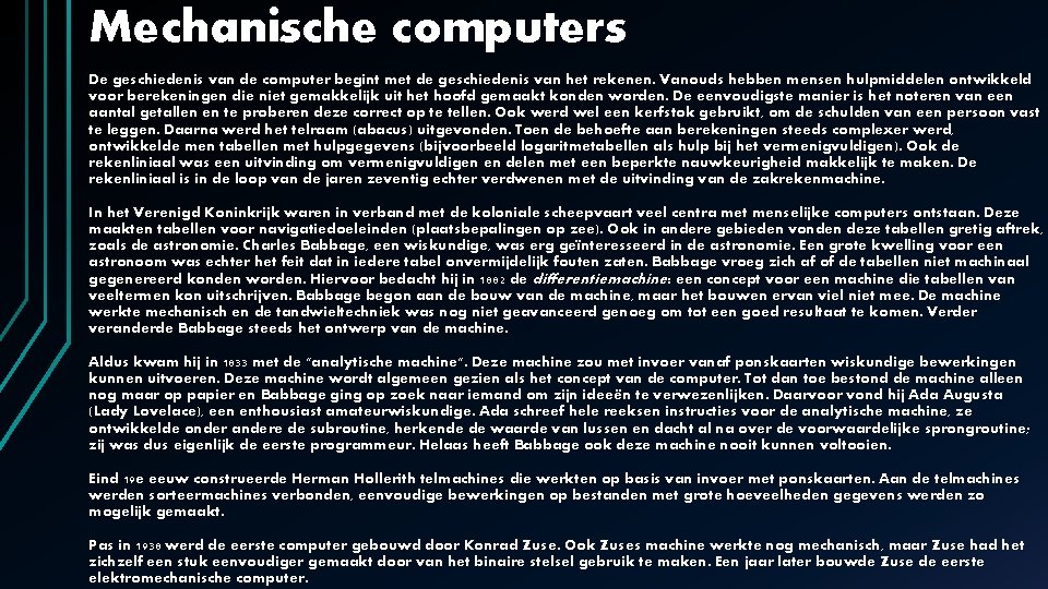 Mechanische computers De geschiedenis van de computer begint met de geschiedenis van het rekenen. Mechanische computers De geschiedenis van de computer begint met de geschiedenis van het rekenen.