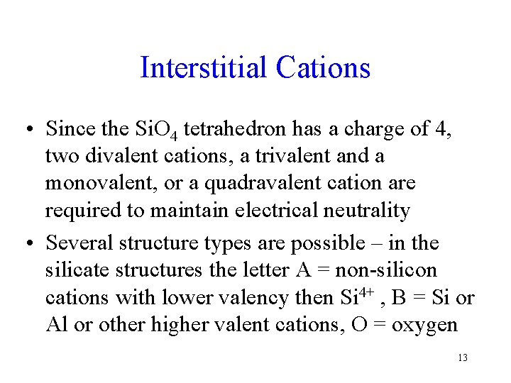 Interstitial Cations • Since the Si. O 4 tetrahedron has a charge of 4,