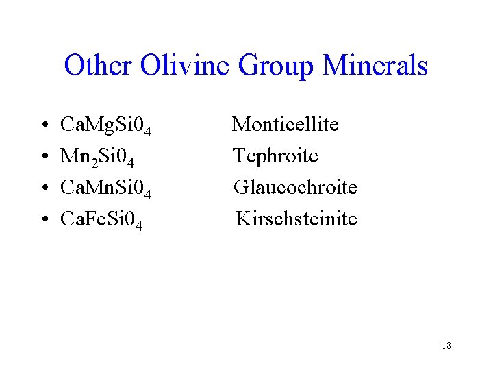 Other Olivine Group Minerals • • Ca. Mg. Si 04 Mn 2 Si 04