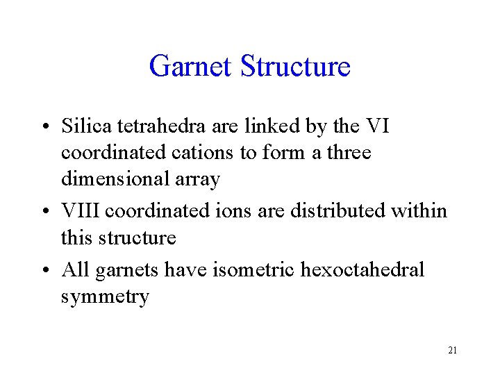 Garnet Structure • Silica tetrahedra are linked by the VI coordinated cations to form