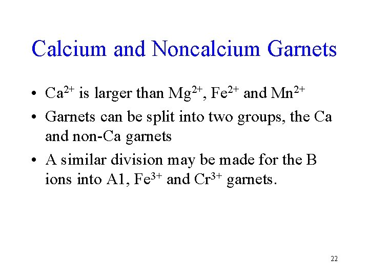 Calcium and Noncalcium Garnets • Ca 2+ is larger than Mg 2+, Fe 2+