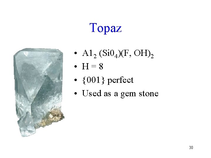 Topaz • • A 12 (Si 04)(F, OH)2 H=8 {001} perfect Used as a
