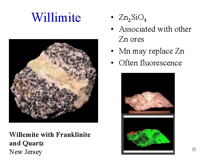 Willimite Willemite with Franklinite and Quartz New Jersey • Zn 2 Si. O 4