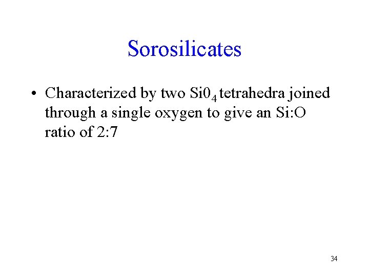 Sorosilicates • Characterized by two Si 04 tetrahedra joined through a single oxygen to