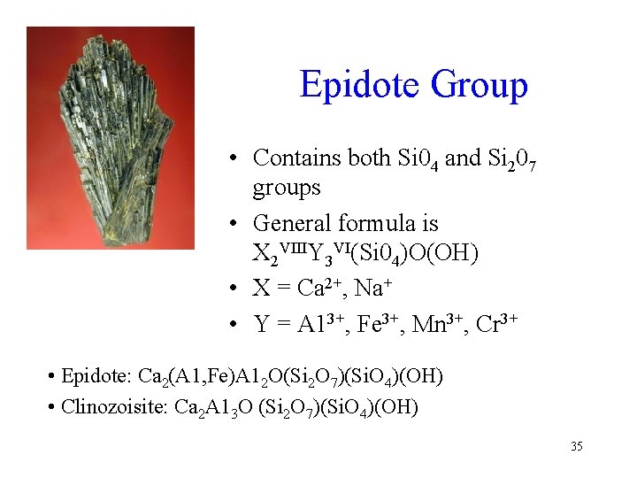 Epidote Group • Contains both Si 04 and Si 207 groups • General formula