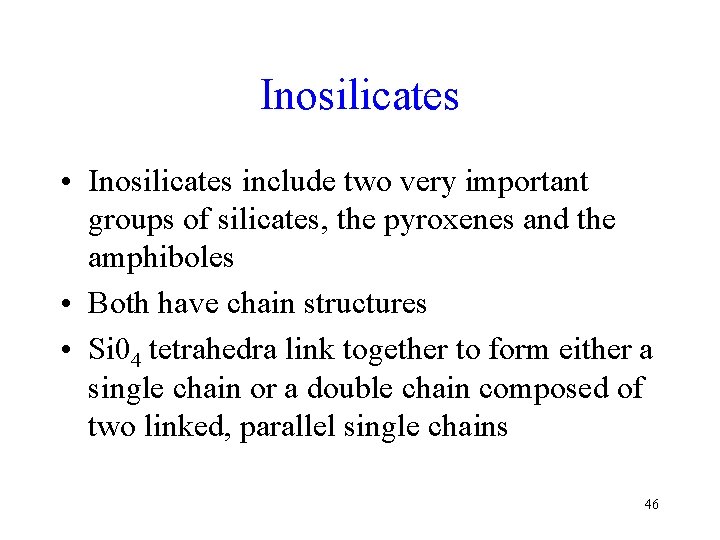 Inosilicates • Inosilicates include two very important groups of silicates, the pyroxenes and the