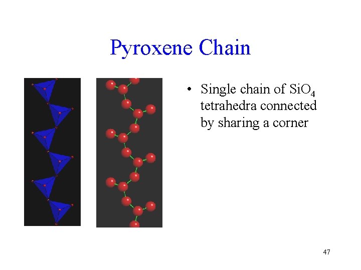 Pyroxene Chain • Single chain of Si. O 4 tetrahedra connected by sharing a