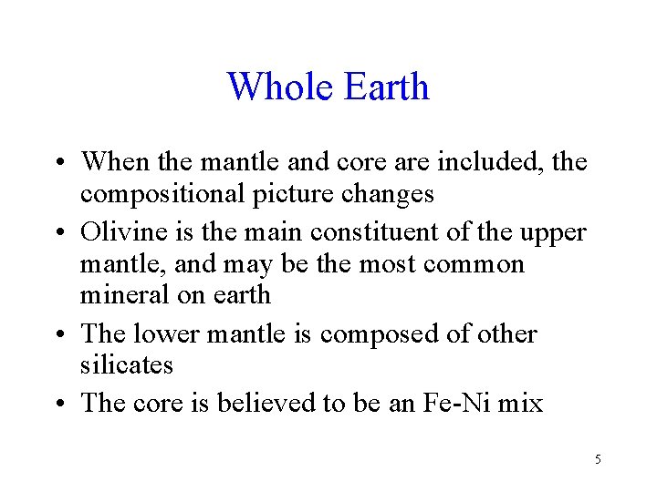 Whole Earth • When the mantle and core are included, the compositional picture changes