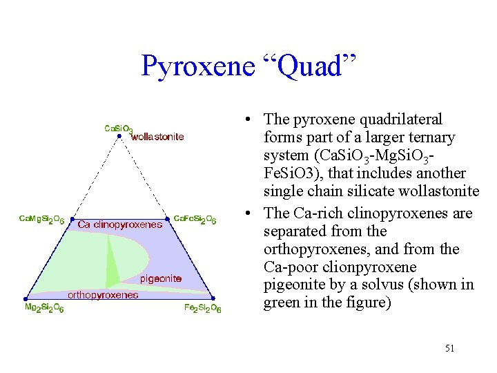 Pyroxene “Quad” • The pyroxene quadrilateral forms part of a larger ternary system (Ca.