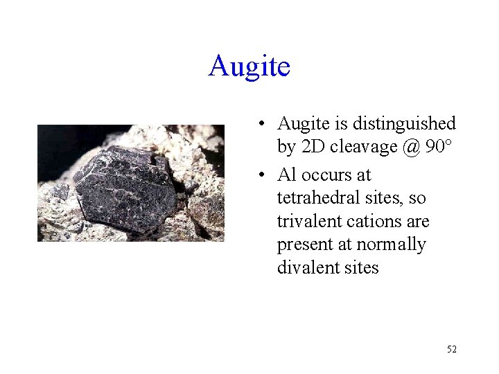 Augite • Augite is distinguished by 2 D cleavage @ 90° • Al occurs