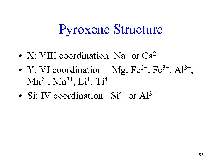 Pyroxene Structure • X: VIII coordination Na+ or Ca 2+ • Y: VI coordination
