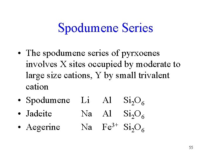 Spodumene Series • The spodumene series of pyrxoenes involves X sites occupied by moderate