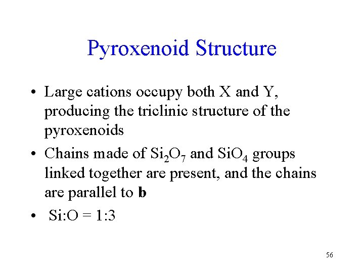 Pyroxenoid Structure • Large cations occupy both X and Y, producing the triclinic structure