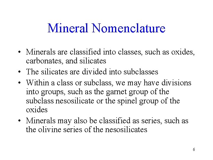 Mineral Nomenclature • Minerals are classified into classes, such as oxides, carbonates, and silicates