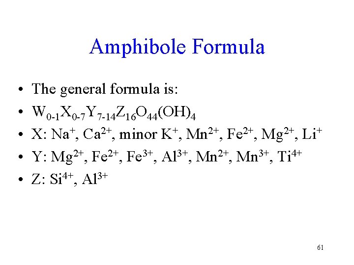 Amphibole Formula • • • The general formula is: W 0 -1 X 0