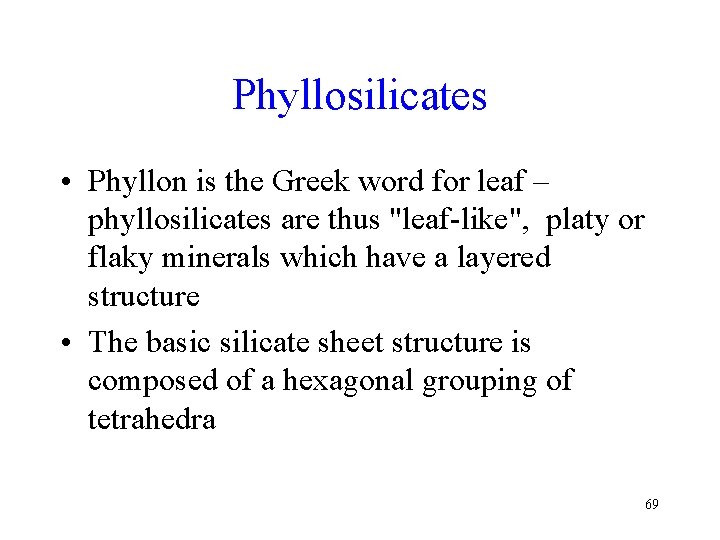 Phyllosilicates • Phyllon is the Greek word for leaf – phyllosilicates are thus "leaf-like",