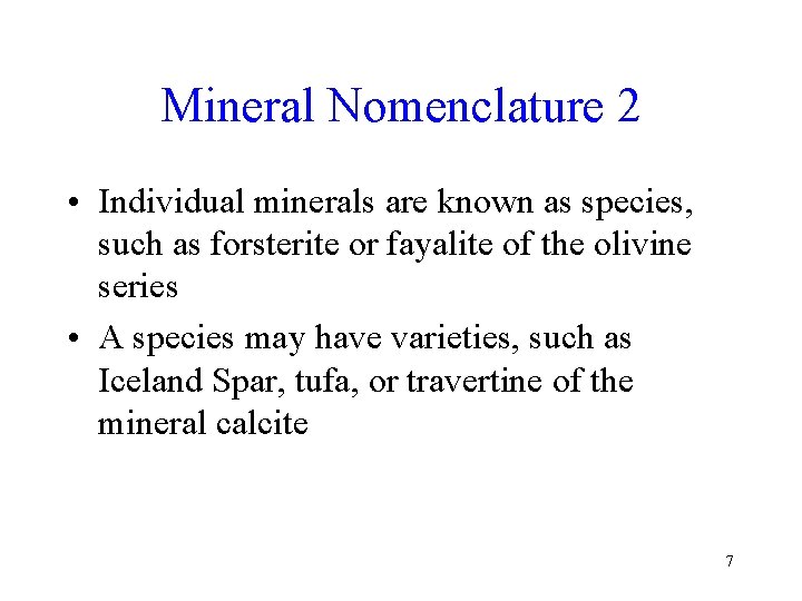 Mineral Nomenclature 2 • Individual minerals are known as species, such as forsterite or