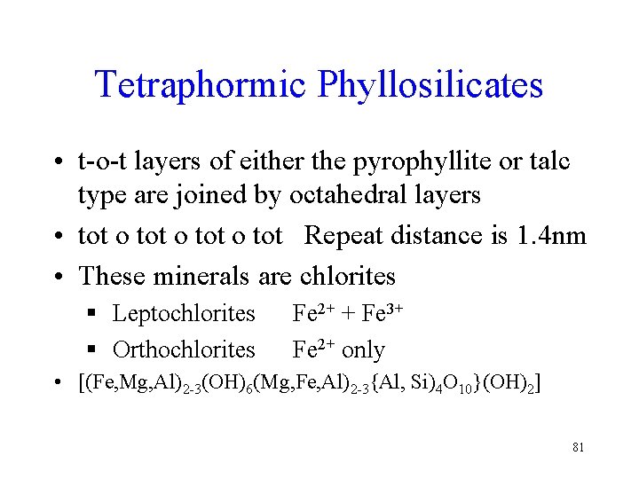 Tetraphormic Phyllosilicates • t-o-t layers of either the pyrophyllite or talc type are joined