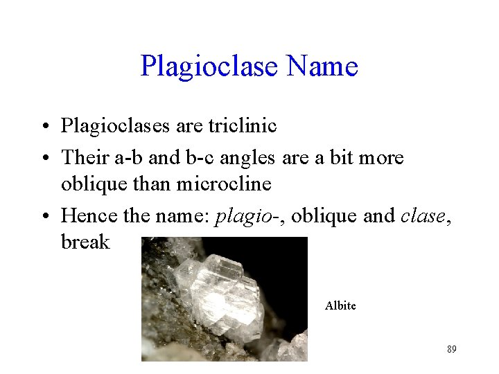 Plagioclase Name • Plagioclases are triclinic • Their a-b and b-c angles are a