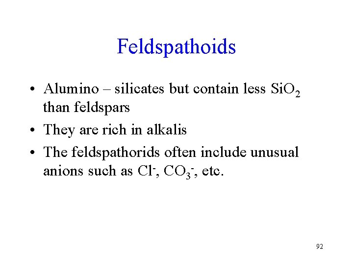 Feldspathoids • Alumino – silicates but contain less Si. O 2 than feldspars •