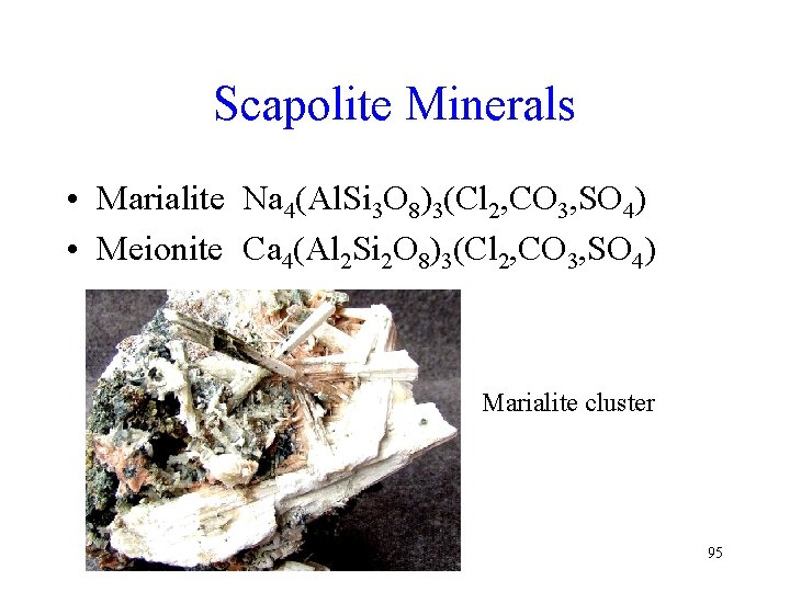 Scapolite Minerals • Marialite Na 4(Al. Si 3 O 8)3(Cl 2, CO 3, SO