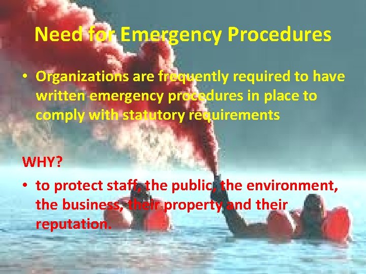 Need for Emergency Procedures • Organizations are frequently required to have written emergency procedures