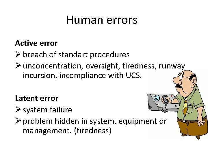 Human errors Active error Ø breach of standart procedures Ø unconcentration, oversight, tiredness, runway