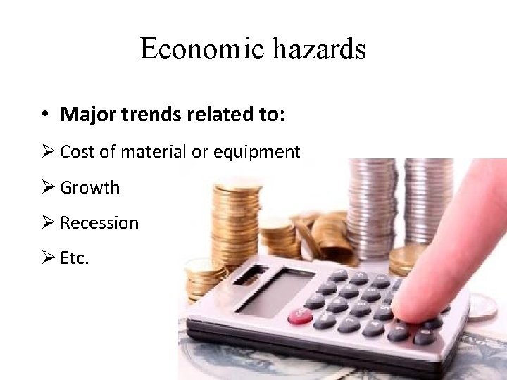 Economic hazards • Major trends related to: Ø Cost of material or equipment Ø