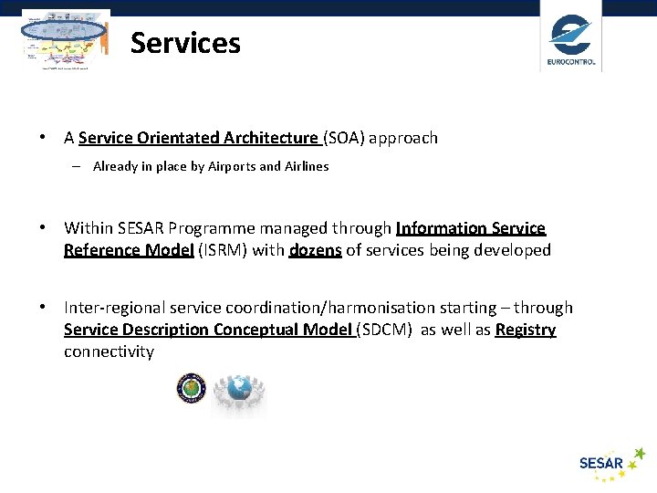 Services • A Service Orientated Architecture (SOA) approach – Already in place by Airports