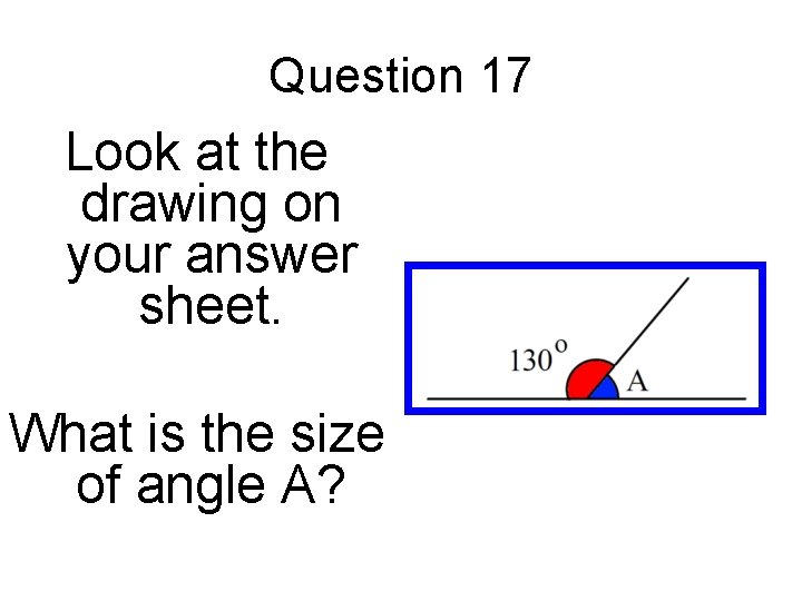 Question 17 Look at the drawing on your answer sheet. What is the size Question 17 Look at the drawing on your answer sheet. What is the size