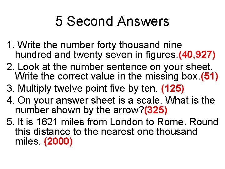 5 Second Answers 1. Write the number forty thousand nine hundred and twenty seven 5 Second Answers 1. Write the number forty thousand nine hundred and twenty seven