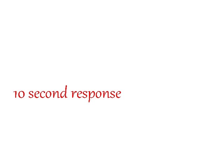 10 second response 10 second response