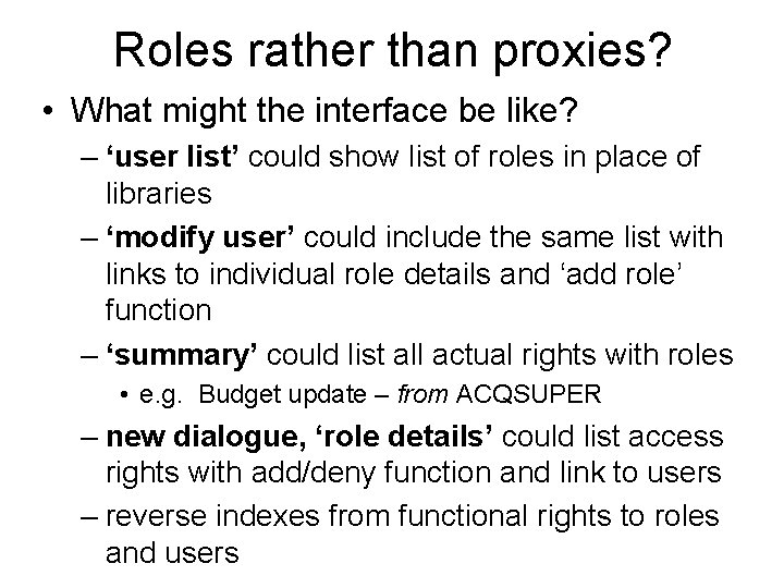 Roles rather than proxies? • What might the interface be like? – ‘user list’