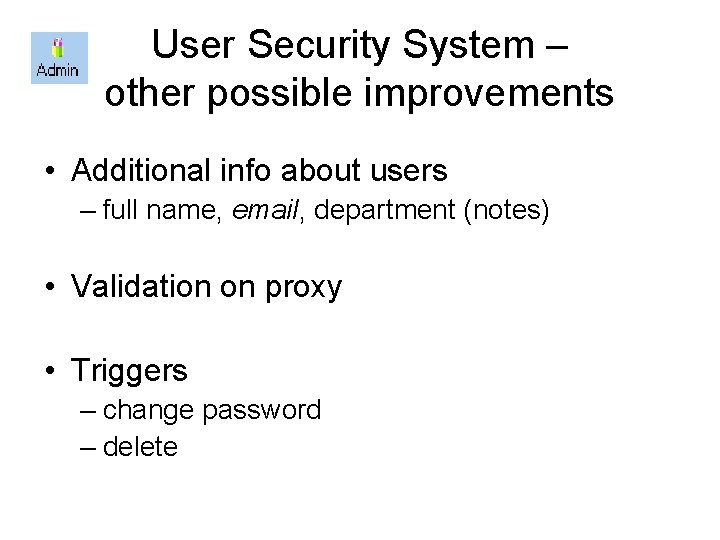 User Security System – other possible improvements • Additional info about users – full