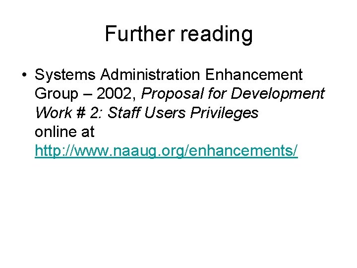Further reading • Systems Administration Enhancement Group – 2002, Proposal for Development Work #