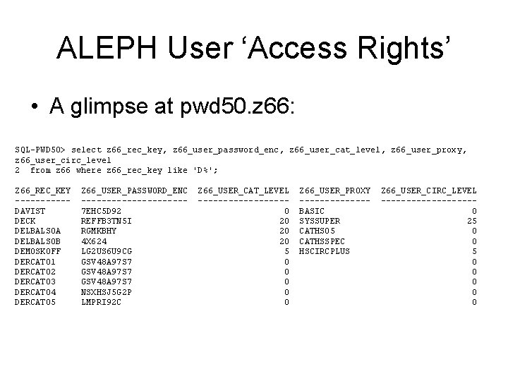 ALEPH User ‘Access Rights’ • A glimpse at pwd 50. z 66: SQL-PWD 50>