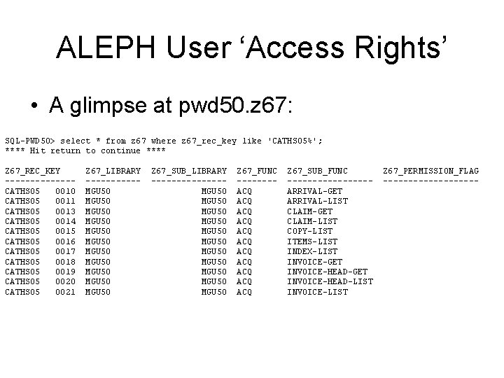 ALEPH User ‘Access Rights’ • A glimpse at pwd 50. z 67: SQL-PWD 50>