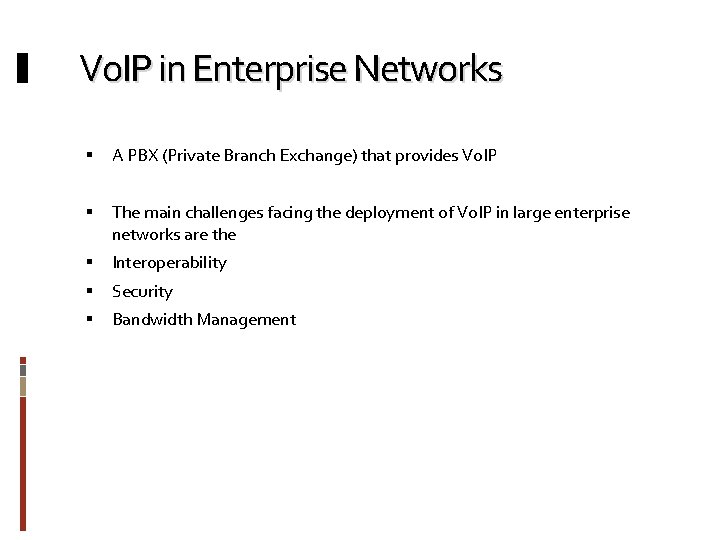 Vo. IP in Enterprise Networks A PBX (Private Branch Exchange) that provides Vo. IP