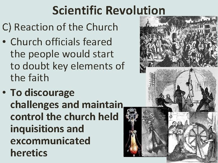 Scientific Revolution C) Reaction of the Church • Church officials feared the people would