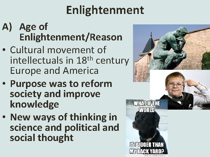 Enlightenment A) Age of Enlightenment/Reason • Cultural movement of intellectuals in 18 th century