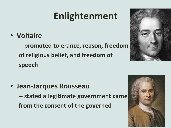 Enlightenment • Voltaire – promoted tolerance, reason, freedom of religious belief, and freedom of