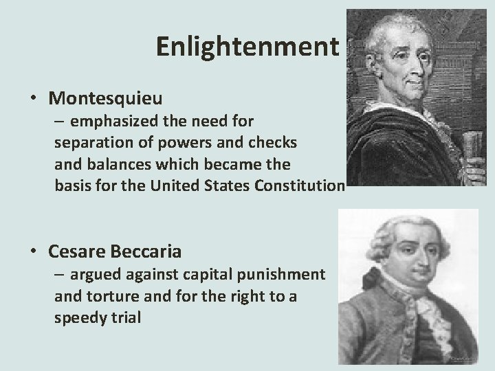 Enlightenment • Montesquieu – emphasized the need for separation of powers and checks and