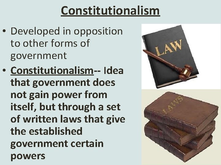 Constitutionalism • Developed in opposition to other forms of government • Constitutionalism-- Idea that