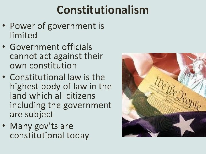 Constitutionalism • Power of government is limited • Government officials cannot act against their