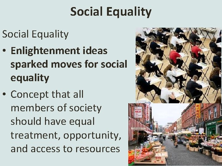 Social Equality • Enlightenment ideas sparked moves for social equality • Concept that all