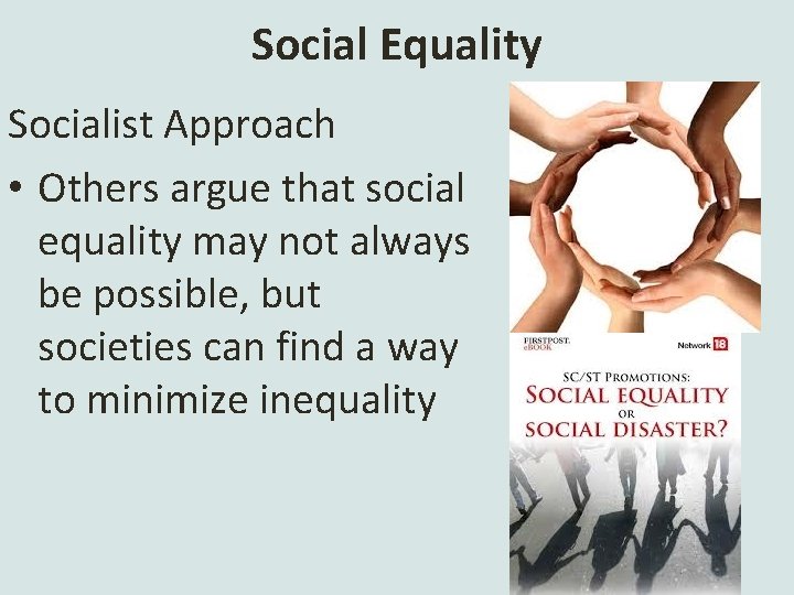 Social Equality Socialist Approach • Others argue that social equality may not always be