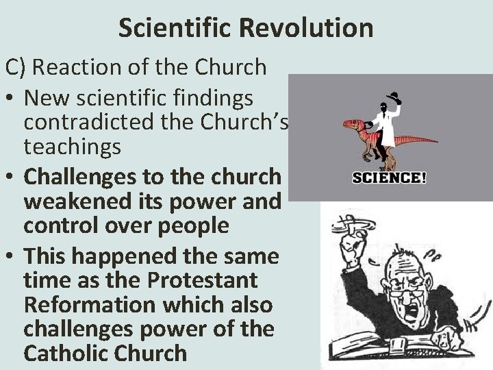 Scientific Revolution C) Reaction of the Church • New scientific findings contradicted the Church’s