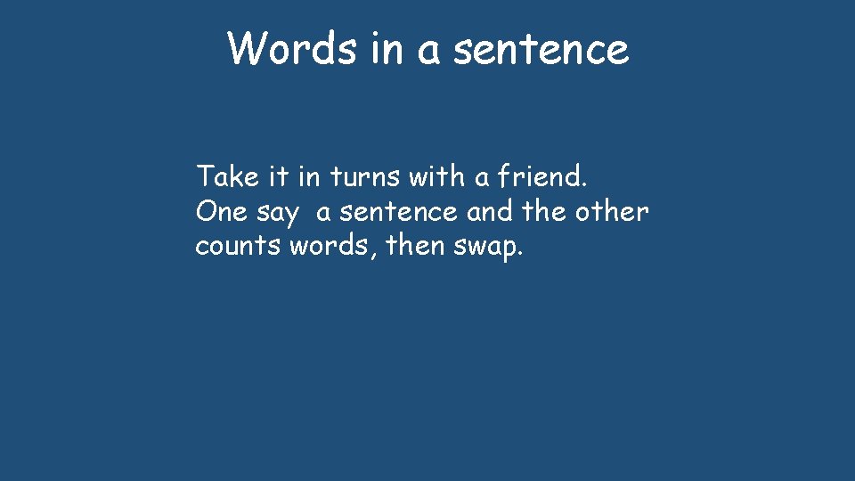 Words in a sentence Take it in turns with a friend. One say a